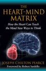 Image for Heart-Mind Matrix: How the Heart Can Teach the Mind New Ways to Think