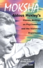 Image for Moksha: Aldous Huxley&#39;s Classic Writings on Psychedelics and the Visionary Experience