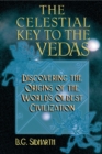 Image for Celestial Key to the Vedas: Discovering the Origins of the World&#39;s Oldest Civilization