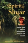Image for Spirit of the Shuar: Wisdom from the Last Unconquered People of the Amazon