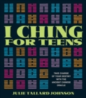 Image for I Ching for Teens: Take Charge of Your Destiny with the Ancient Chinese Oracle