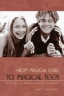 Image for From Magical Child to Magical Teen: A Guide to Adolescent Development