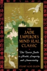 Image for The jade emperor&#39;s mind seal classic: the Taoist guide to health, longevity and immortality