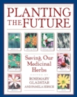 Image for Planting the Future: Saving Our Medicinal Herbs
