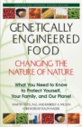 Image for Genetically Engineered Food: Changing the Nature of Nature: What You Need to Know to Protect Yourself, Your Family, and Our Planet