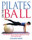 Image for Pilates on the Ball: The World&#39;s Most Popular Workout Using the Exercise Ball