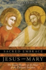 Image for Sacred Embrace of Jesus and Mary: The Sexual Mystery at the Heart of the Christian Tradition