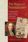 Image for Magus of Freemasonry: The Mysterious Life of Elias Ashmole--Scientist, Alchemist, and Founder of the Royal Society