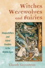 Image for Witches, Werewolves, and Fairies: Shapeshifters and Astral Doubles in the Middle Ages