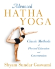 Image for Advanced Hatha yoga: classic methods of physical education and concentration
