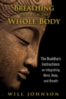 Image for Breathing through the Whole Body: The Buddha&#39;s Instructions on Integrating Mind, Body, and Breath