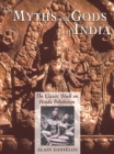 Image for The myths and gods of India: the classic work on Hindu polytheism from the Princeton Bollingen series