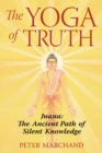 Image for Yoga of Truth: Jnana: The Ancient Path of Silent Knowledge
