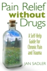 Image for Pain Relief without Drugs: A Self-Help Guide for Chronic Pain and Trauma