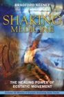 Image for Shaking Medicine: The Healing Power of Ecstatic Movement