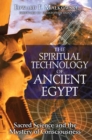 Image for The spiritual technology of ancient Egypt: sacred science and the mystery of consciousness
