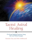 Image for Taoist Astral Healing: Chi Kung Healing Practices Using Star and Planet Energies