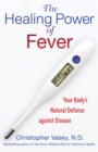 Image for Healing Power of Fever: Your Body&#39;s Natural Defense against Disease