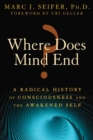 Image for Where Does Mind End?: A Radical History of Consciousness and the Awakened Self