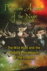 Image for Phantom armies of the night: the wild hunt and ghostly processions of the undead