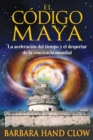 Image for El codigo maya: La aceleracion del tiempo y el despertar de la conciencia mundial