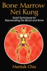 Image for Bone Marrow Nei Kung: Taoist Techniques for Rejuvenating the Blood and Bone