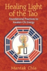 Image for Healing Light of the Tao: Foundational Practices to Awaken Chi Energy