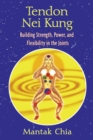 Image for Tendon Nei Kung: Building Strength, Power, and Flexibility in the Joints