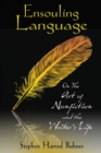 Image for Ensouling Language: On the Art of Nonfiction and the Writer&#39;s Life