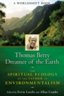 Image for Thomas Berry, Dreamer of the Earth: The Spiritual Ecology of the Father of Environmentalism