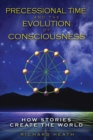 Image for Precessional Time and the Evolution of Consciousness: How Stories Create the World