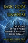 Image for The basic code of the universe: the science of the invisible in physics, medicine, and spirituality