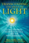 Image for Transcending the Speed of Light: Consciousness, Quantum Physics, and the Fifth Dimension