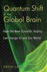 Image for Quantum Shift in the Global Brain: How the New Scientific Reality Can Change Us and Our World