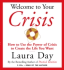 Image for Welcome to Your Crisis : How to Use the Power of Crisis to Create the Life You Want