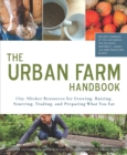 Image for The urban farm handbook: city-slicker resources for growing, raising, sourcing, trading, and preparing what you eat