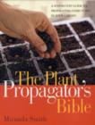 Image for The plant propagator&#39;s bible