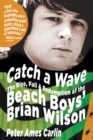 Image for Catch a wave  : the rise, fall &amp; redemption of the Beach Boys&#39; Brian Wilson