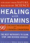 Image for Healing with vitamins  : the best nutrients to slow, stop, and reverse disease