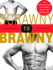Image for Scrawny to brawny: the complete guide to building muscle the natural way