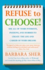 Image for Refuse To Choose!: Use All of Your Interests, Passions, and Hobbies to Create the Life and Career of Your Dreams