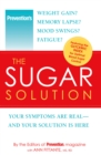 Image for Prevention The Sugar Solution: Weight Gain? Memory Lapses? Mood Swings? Fatigue? Your Symptoms Are Real--And Your Solution is Here