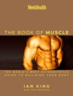 Image for Men&#39;s Health The Book of Muscle: The World&#39;s Most Authoritative Guide to Building Your Body
