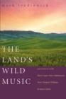 Image for The land&#39;s wild music: encounters with Barry Lopez, Peter Matthiessen, Terry Tempest Williams, and James Galvin