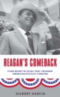 Image for Reagan&#39;s Comeback : Four Weeks in Texas That Changed American Politics Forever