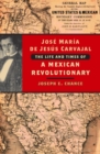 Image for Jose Marâia de Jesâus Carvajal: the life and times of a Mexican revolutionary