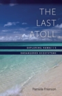 Image for The last atoll: exploring Hawai&#39;i&#39;s endangered ecosystems