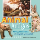 Image for Animal Amigos! : Artsy Creatures in English y Espanol