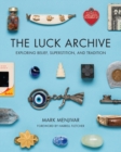 Image for The luck archive: exploring belief, superstition, and tradition