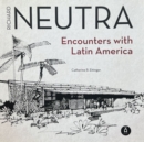 Image for Richard Neutra : Encounters with Latin America